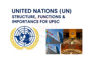 United Nations (UN) – Structure, Functions & Importance for UPSC