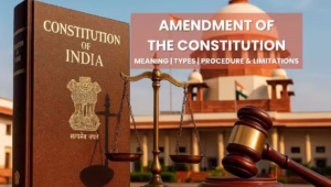 Amendment of the Constitution Meaning, Types, Procedure & Limitations