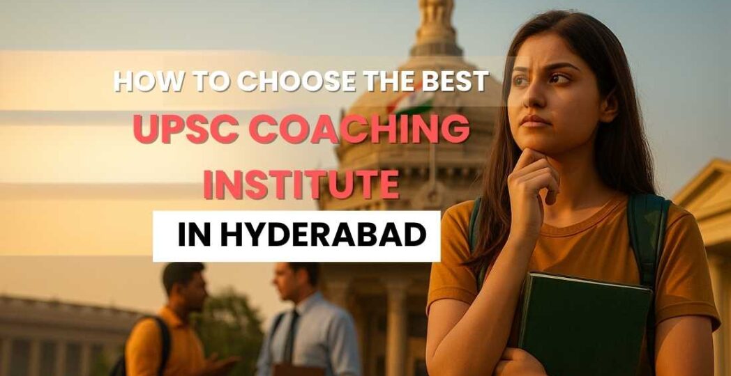 How to Choose the Best UPSC Coaching Institute in Hyderabad
