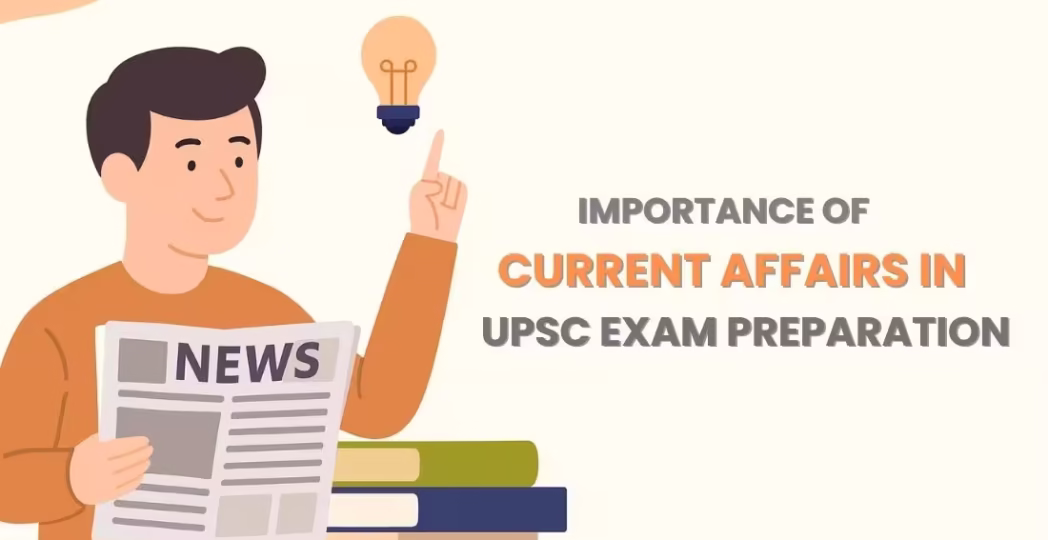 Importance of Current Affairs in UPSC Exam UPSC Preparation
