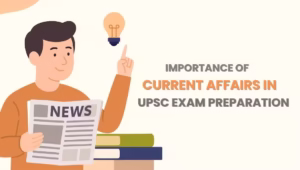 Importance of Current Affairs in UPSC Exam UPSC Preparation