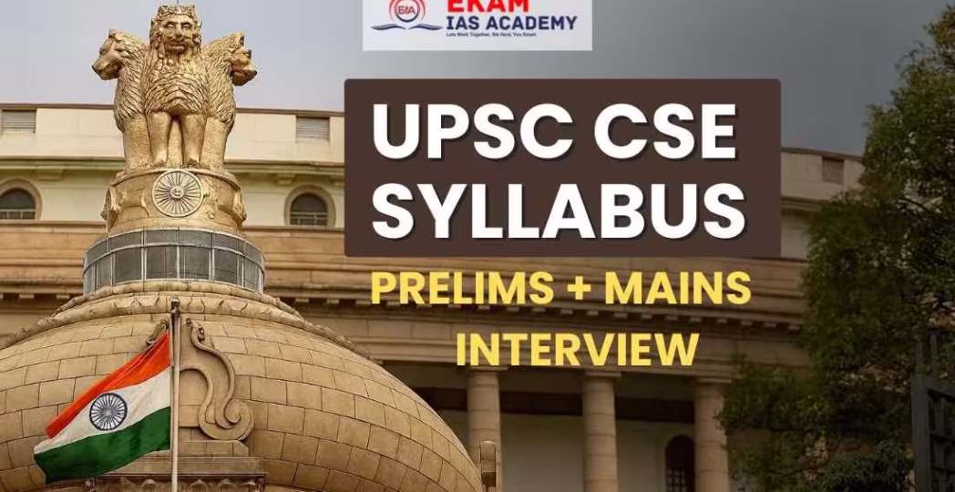 UPSC CSE Syllabus (Prelims, Mains and Interview)