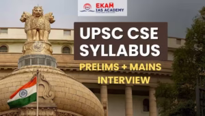 UPSC CSE Syllabus (Prelims, Mains and Interview)