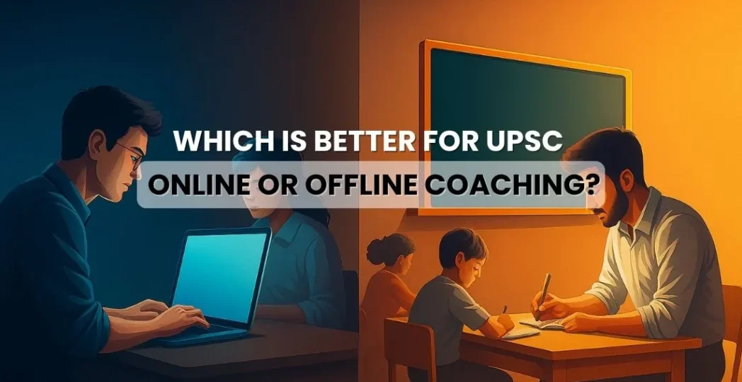 Which Is Better for UPSC – Online or Offline Coaching