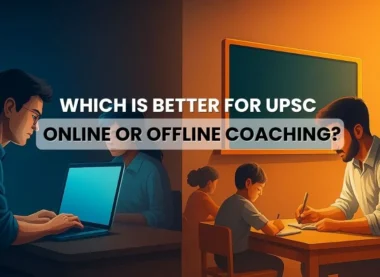 Which Is Better for UPSC – Online or Offline Coaching