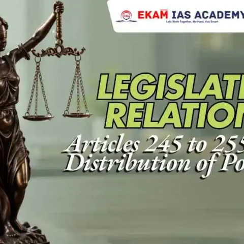 Legislative Relations: Articles 245 to 255 and Distribution of Powers